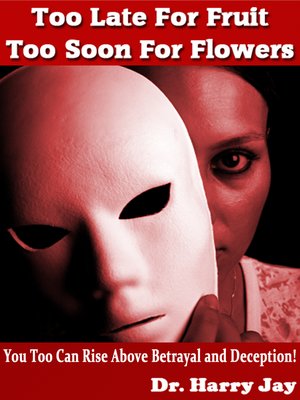 cover image of Too Late For Fruit; Too Soon For Flowers